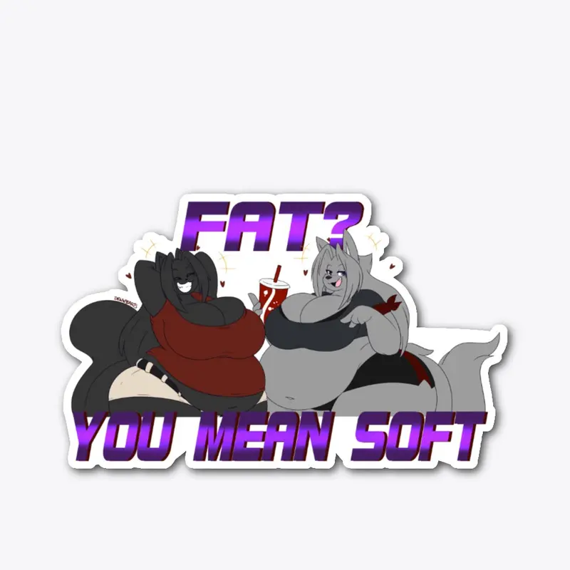 Its Not Fat, Its Just Soft